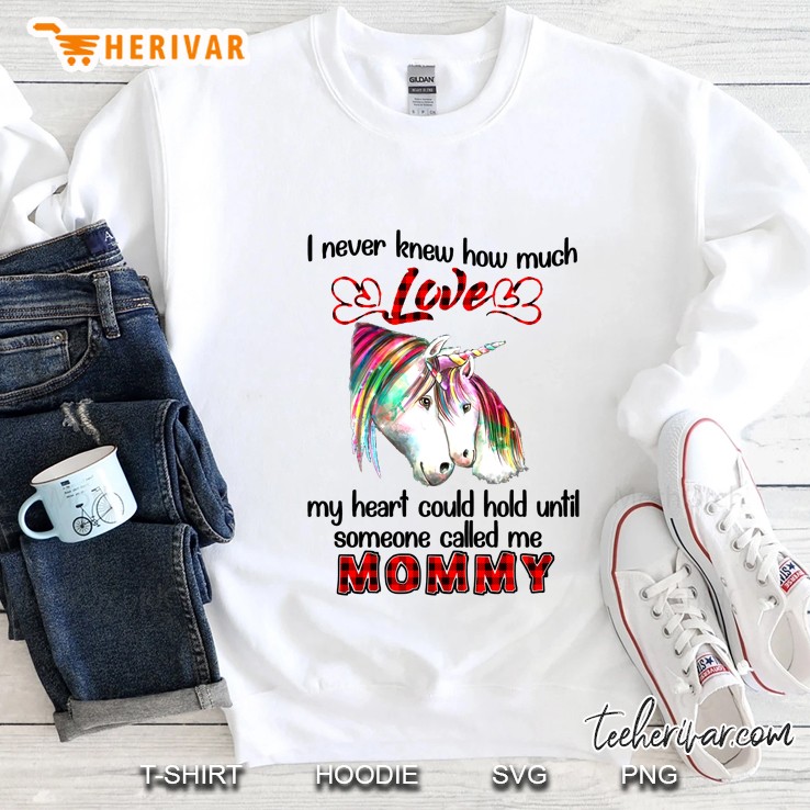 I Never Knew How Much Love My Heart Could Hold Until Someone Called Me Mommy Unicorn Version Sweatshirt