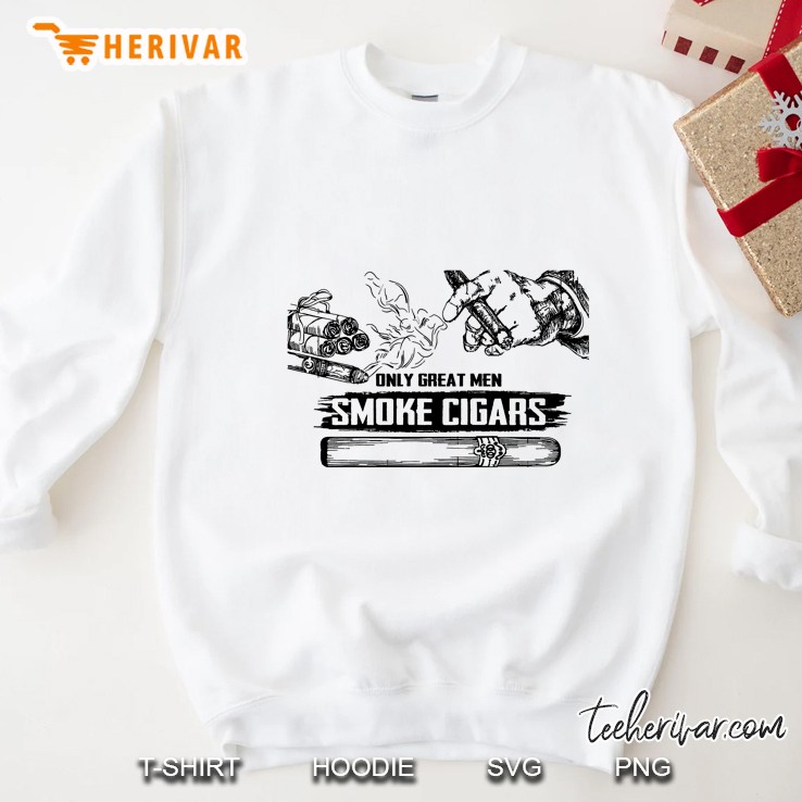 Only Great Men Smoke Cigars Sweatshirt