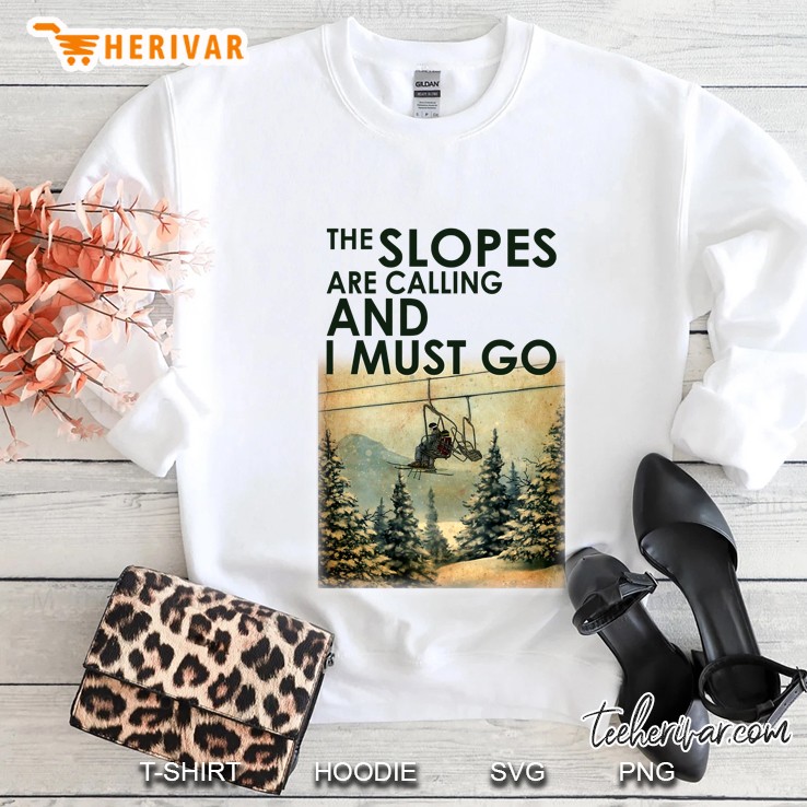 The Slopes Are Calling And I Must Go Sweatshirt