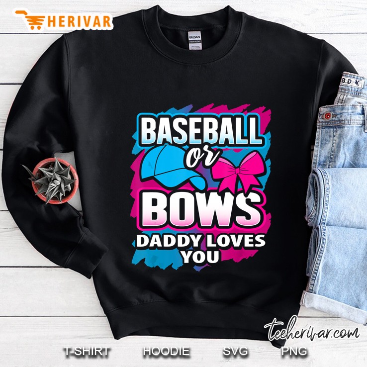 Baseball Or Bows Daddy Loves You Sweatshirt