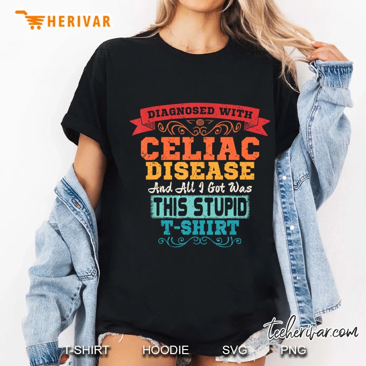 Diagnosed With Celiac Disease And All I Got Was This Stupid Tshirt Ladies Tee
