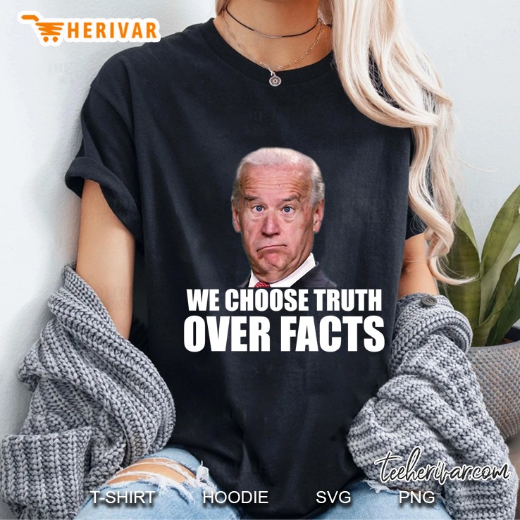 We Choose Truth Over Facts Hoodie