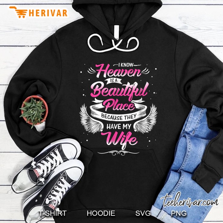 I Know Heaven Is A Beautiful Place Because They Have My Wife Angel Wings Version Hoodie