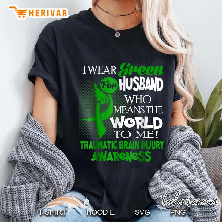 I Wear Green For Husband Who Means The World To Me Traumatic Brain Injury Awareness Hoodie