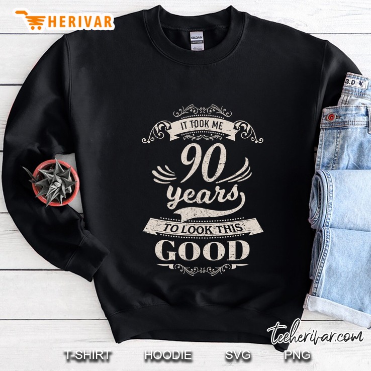 It Took Me 90 Years To Look This Good Sweatshirt
