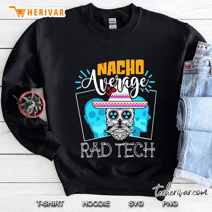 Nacho Average Rad Tech Sugar Skull Version Sweatshirt