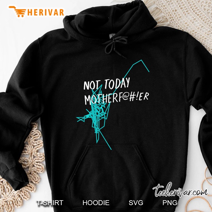 Not Today Motherf@#Er Hoodie