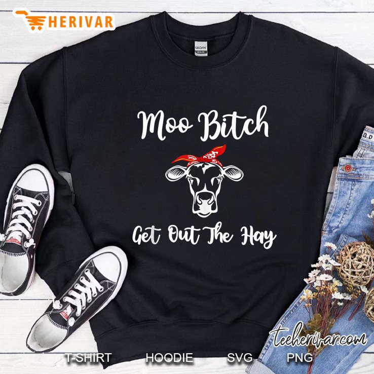 Moo Bitch Get Out My Hay Bandana Heifer Version Sweatshirt