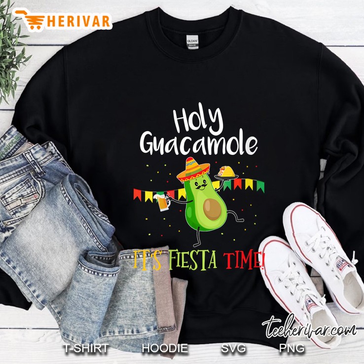 Holy Guacamole Its Mexican Fiesta Time Sweatshirt