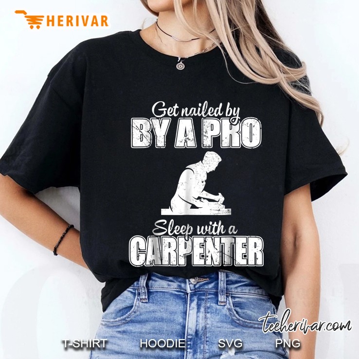 Get Nailed By By A Pro Sleep With Carpenter Hoodie