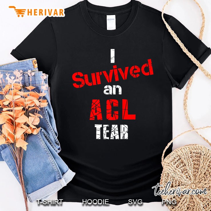 I Survived An Acl Tear Painful Knee Injury Shirt Shirt