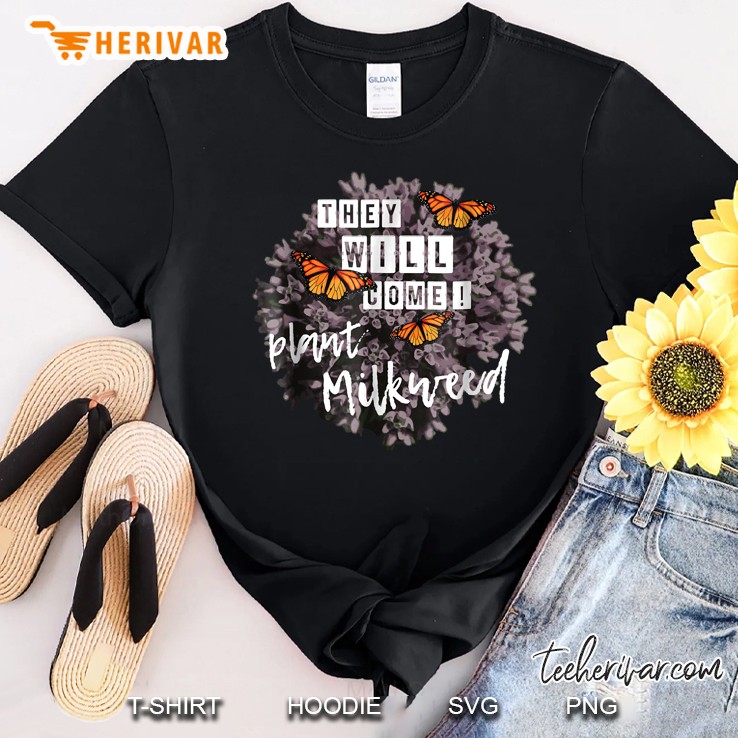 They Will Come Plant Milkweed Monarch Butterfly Version Shirt