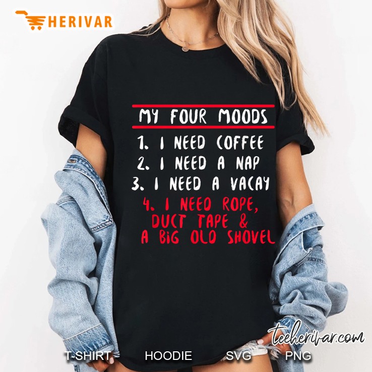 My Four Moods 1 I Need Coffee 2 I Need A Nap 3 I Need A Vacay 4 I Need Rope Duct Tape Ladies Tee