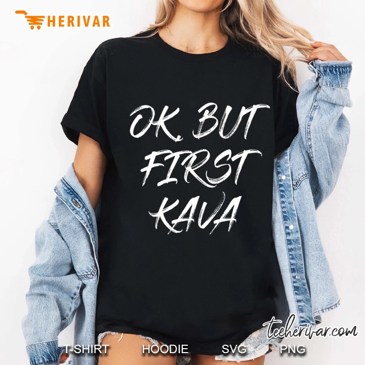 Ok But First Kava Ladies Tee