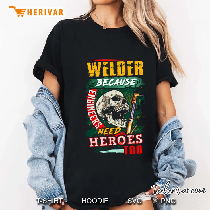 Welder Because Engineers Need Heroes Too Skull Version Ladies Tee