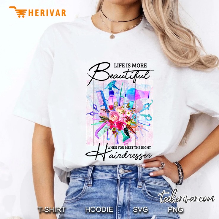 Life Is More Beautiful When You Meet The Right Hairdresser Floral Version Ladies Tee