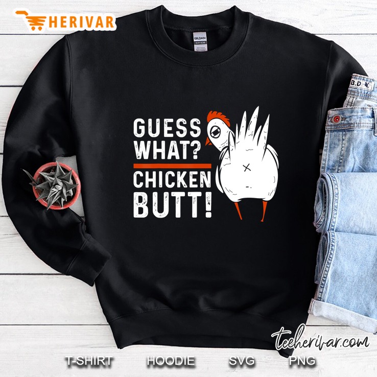 Guess What Chicken Butt Sweatshirt