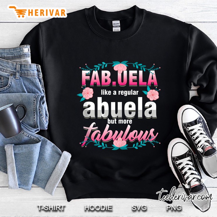 Fab Uela Like A Regular Abuela But More Fabulous Sweatshirt