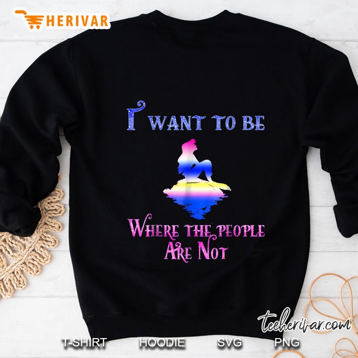 I Want To Be Where The People Are Not Colorful Mermaid Silhouette Version Sweatshirt