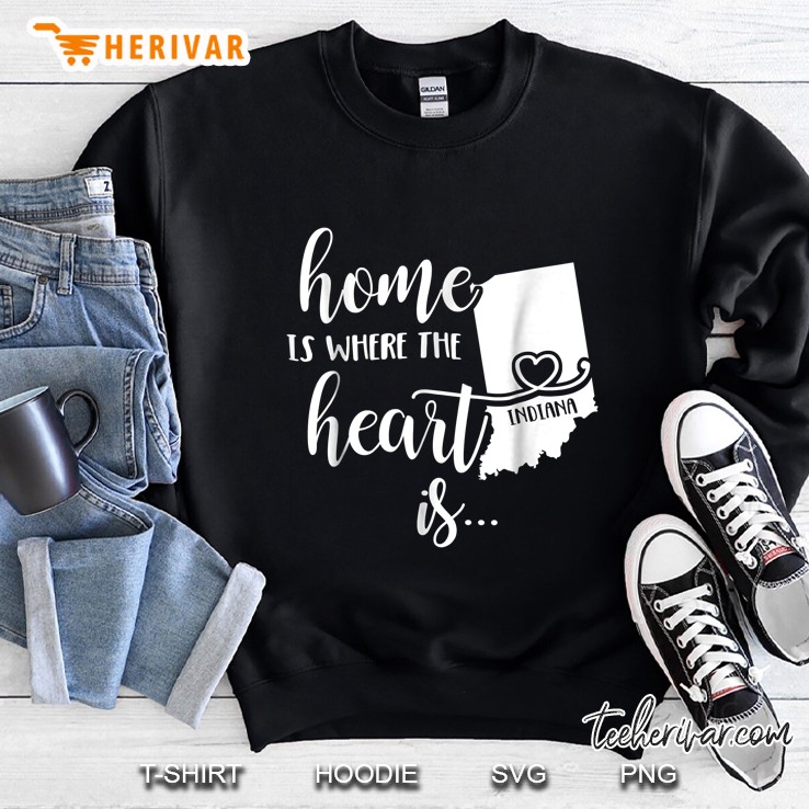 Home Is Where The Heart Is Indiana Map Version Sweatshirt