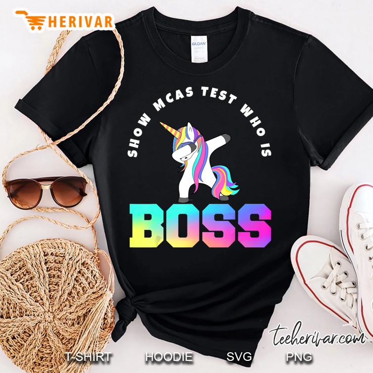 Show Mcas Test Who Is Boss Unicorn Shirt