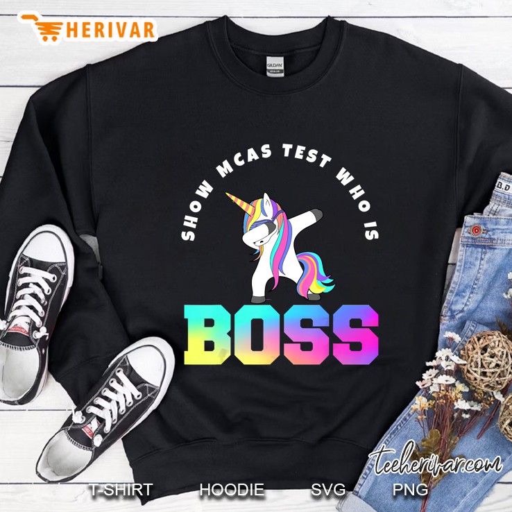 Show Mcas Test Who Is Boss Unicorn Sweatshirt