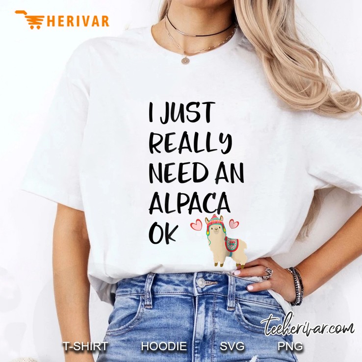 I Really Need An Alpaca Ok Ladies Tee