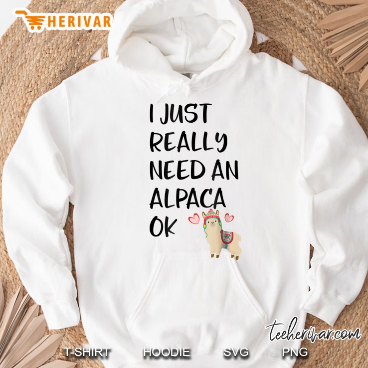 I Really Need An Alpaca Ok Hoodie