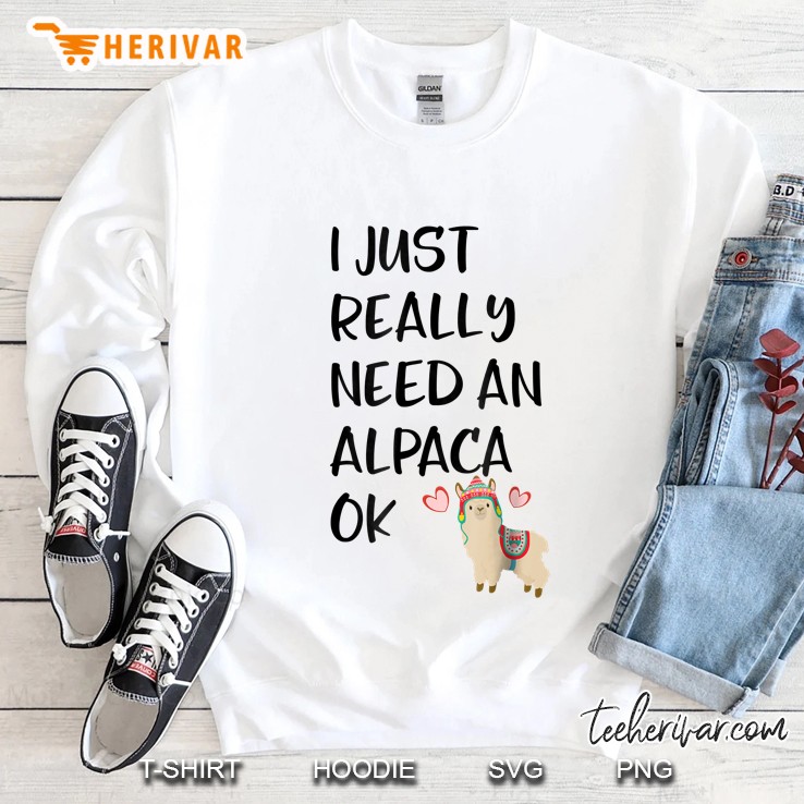 I Really Need An Alpaca Ok Sweatshirt