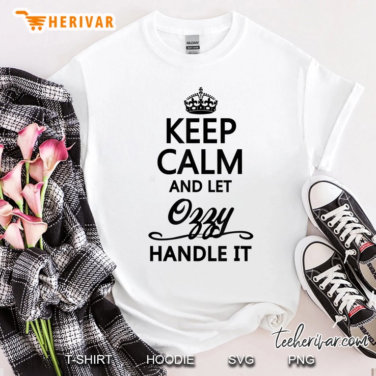 Keep Calm And Let Ozzy Handle It Shirt