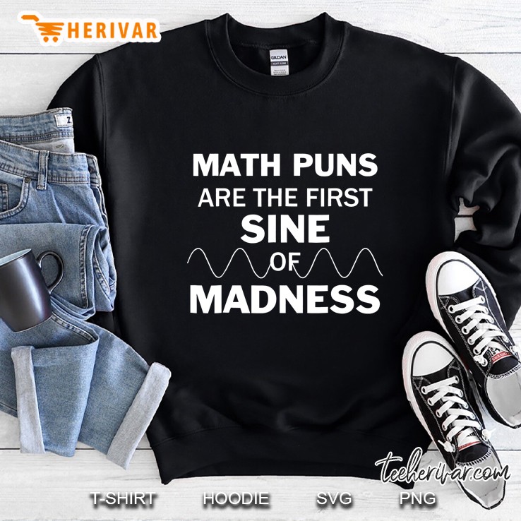 Math Puns Are The First Sine Of Madness Version2 Sweatshirt