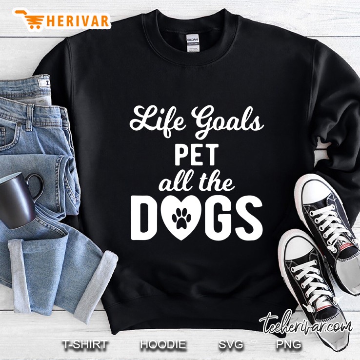 Life Goals Pet All Dogs Sweatshirt