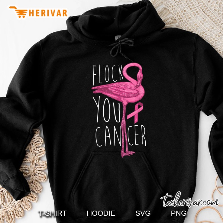 Flock You Cancer Flamingo And Pink Ribbon Version Hoodie