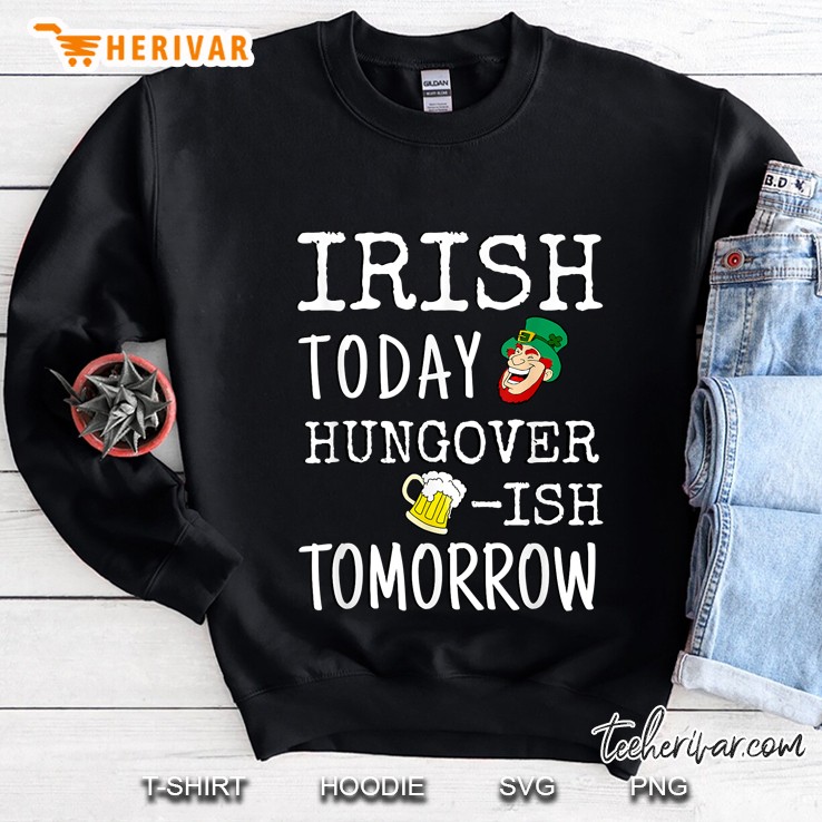 Irish Today Hungover-Ish Tomorrow Leprechaun And Glass Of Beer Version Sweatshirt