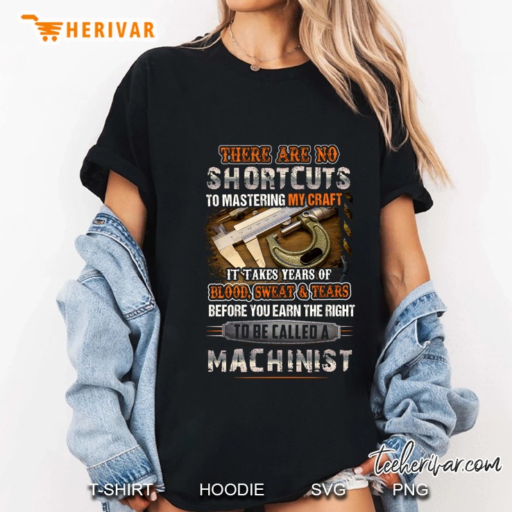There Are No Shortcuts To Mastering My Craft It Takes Years Of Blood To Be Called A Machinist Ladies Tee