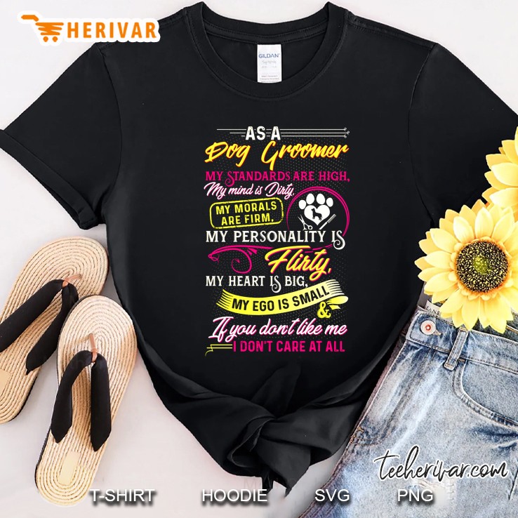 As A Dog Groomer My Standards Are High Shirt