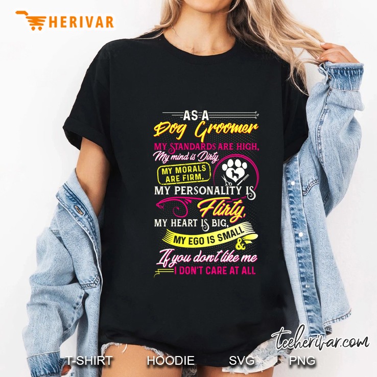 As A Dog Groomer My Standards Are High Ladies Tee