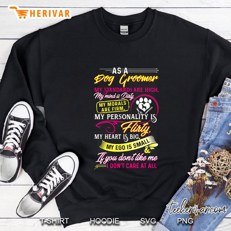 As A Dog Groomer My Standards Are High Sweatshirt