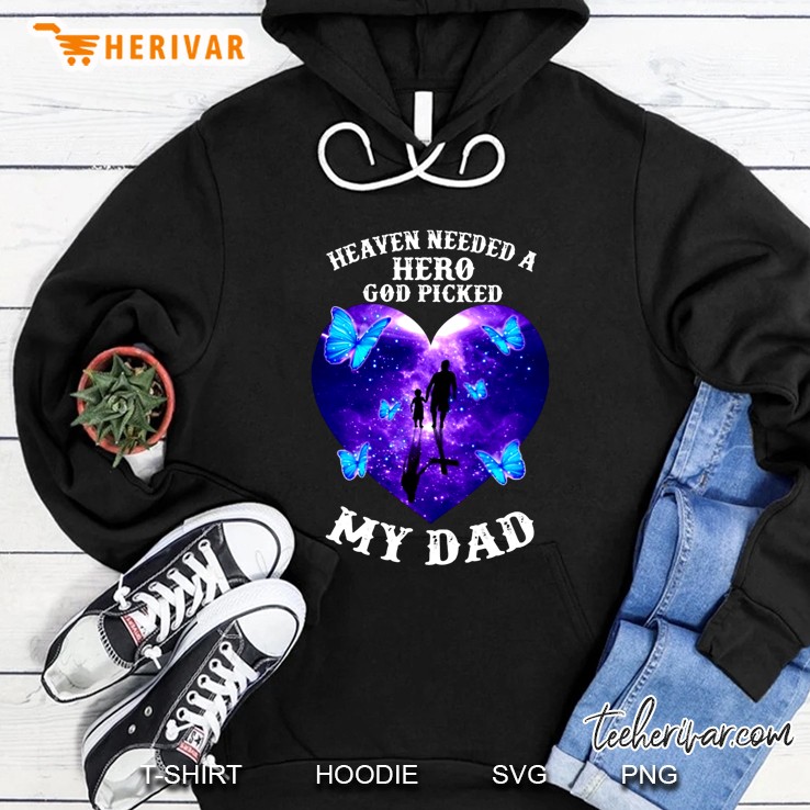 Heaven Needed A Hero God Picked My Dad Butterfly Version Hoodie