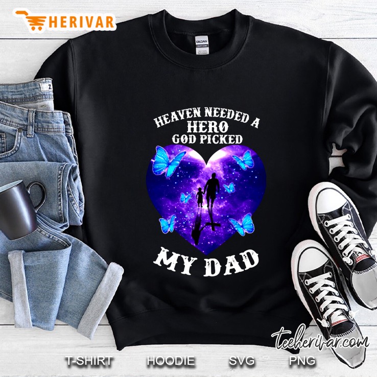 Heaven Needed A Hero God Picked My Dad Butterfly Version Sweatshirt