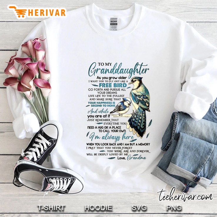 To My Granddaughter As You Grow Older I Want You To Fly Out Like A Free Bird Sweatshirt