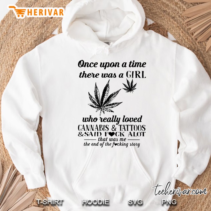 Once Upon A Time There Was A Girl Who Really Loved Cannabis & Tattoos & Said Fuck Alot Hoodie