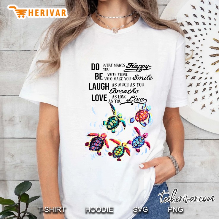 Do What Makes You Happy Be With Those Who Make You Smile Turtle Version Ladies Tee