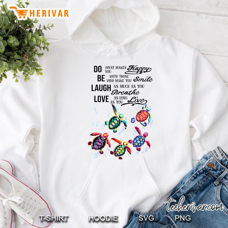 Do What Makes You Happy Be With Those Who Make You Smile Turtle Version Hoodie