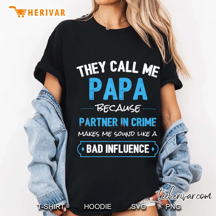 They Call Me Papa Because Partner In Crime Makes Me Sound Like A Bad Influence Ladies Tee