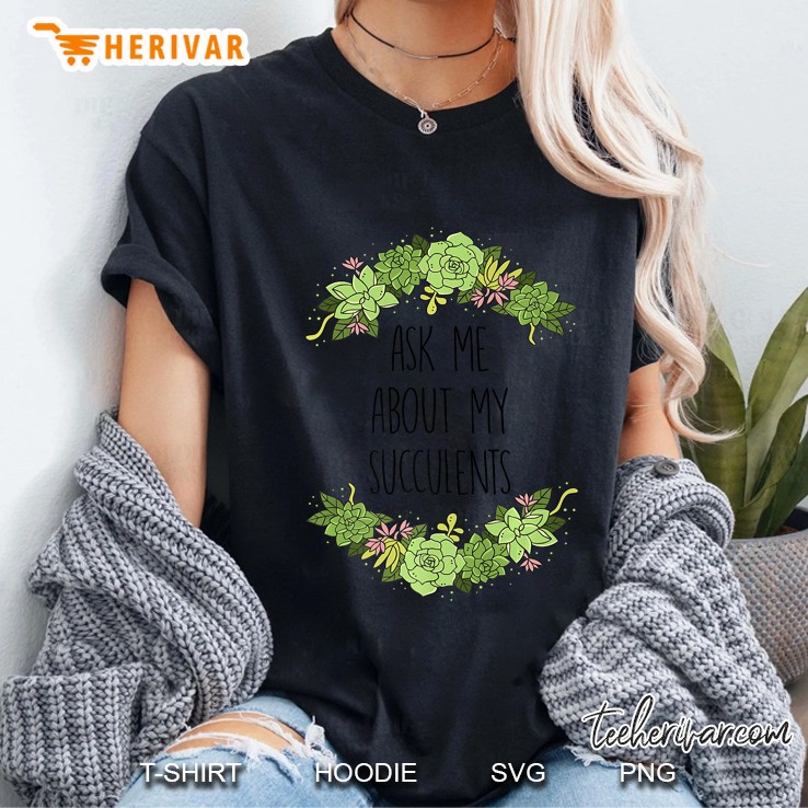 Ask Me About My Succulents Ladies Tee