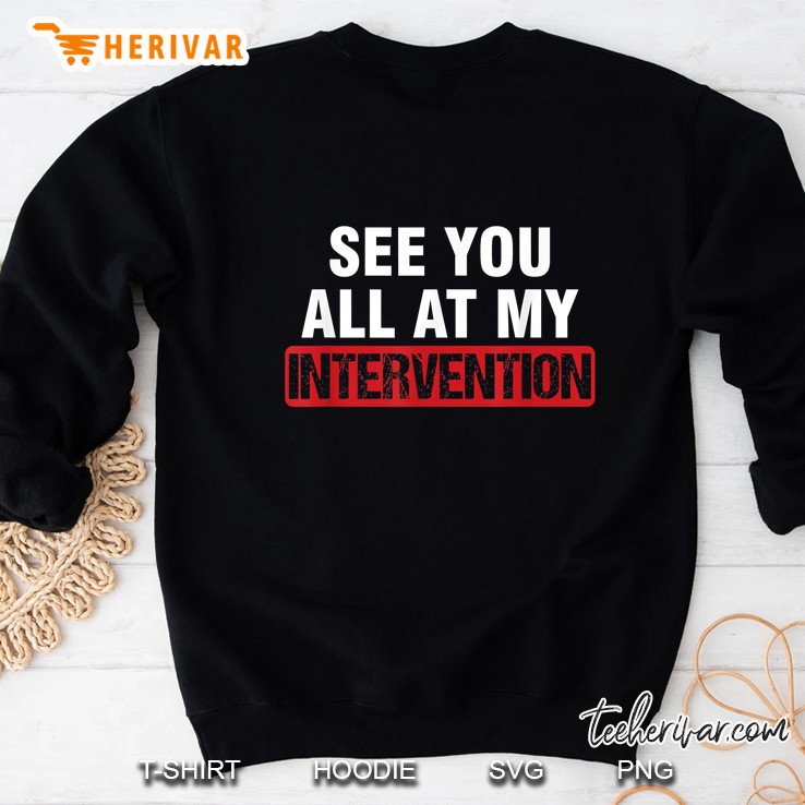 See You All At My Intervention Sweatshirt
