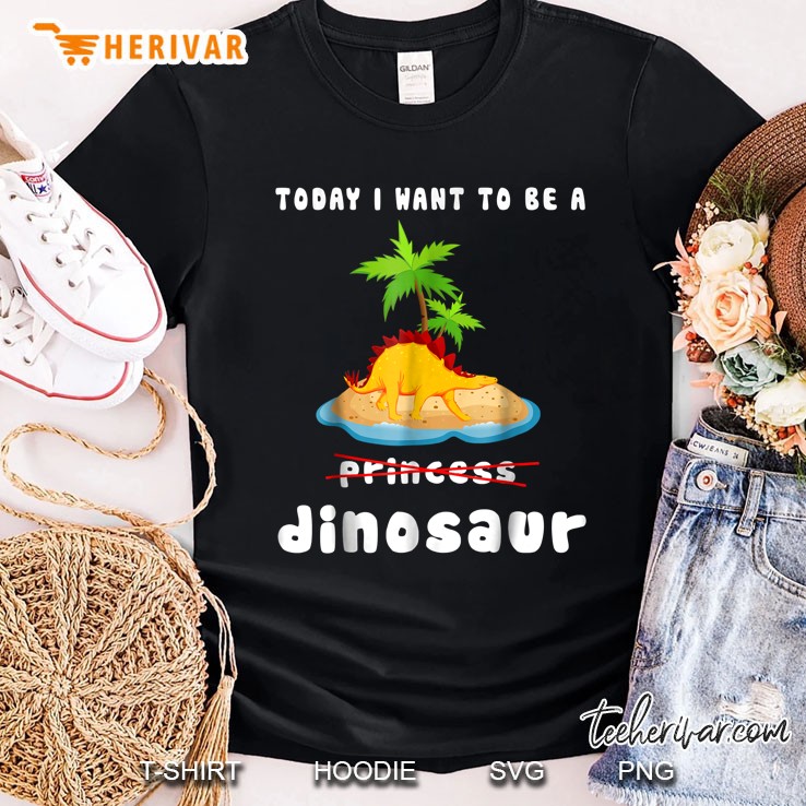 Girl Dinosaur Shirt, Today I Want To Be A Dinosaur Shirt