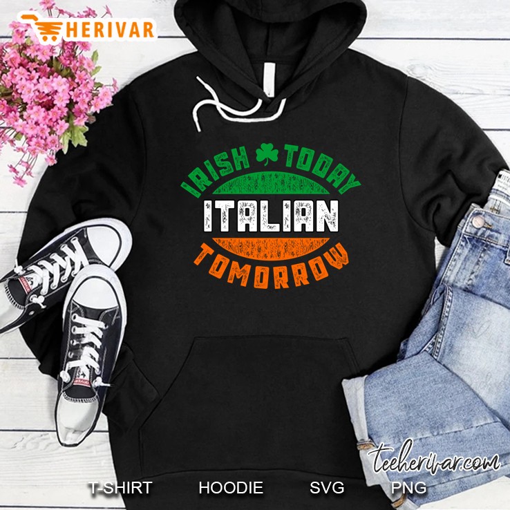 Irish Today Italian Tomorro Irish Flag Version Hoodie