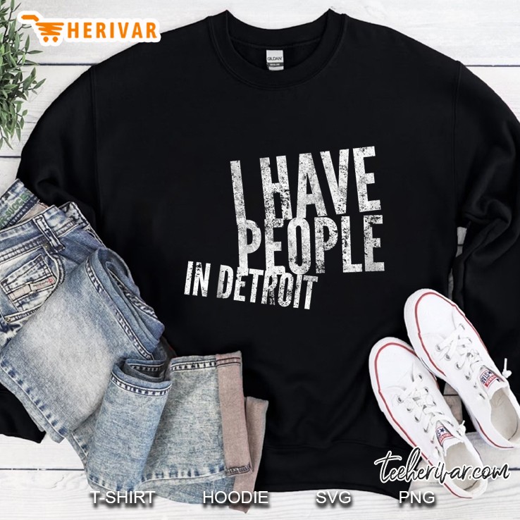I Have People In Detroit Grunge Version Sweatshirt